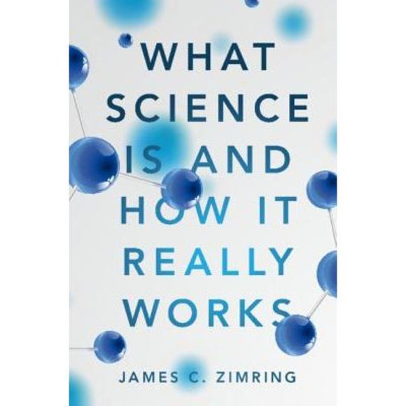 James C. Zimring | Other | What Science Is And How It Really Works ...